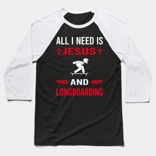 I Need Jesus And Longboarding Longboard Longboarder Baseball T-Shirt